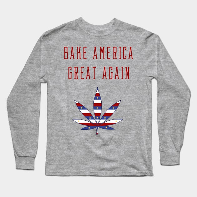 Bake America Great Again Marijuana Long Sleeve T-Shirt by HomeGiftShop